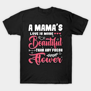 A Mama's Love Beautiful Than Any Flower Mother's Day T-Shirt